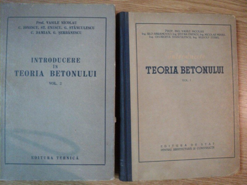 INTRODUCERE IN TEORIA BETONULUI VOL I , II de VASILE NICOLAU ... ST. ENESCU , 1957