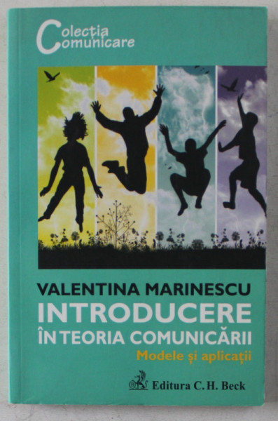 INTRODUCERE IN TEORIA COMUNICARII , MODELE SI APLICATII de VALENTINA MARINESCU , 2011