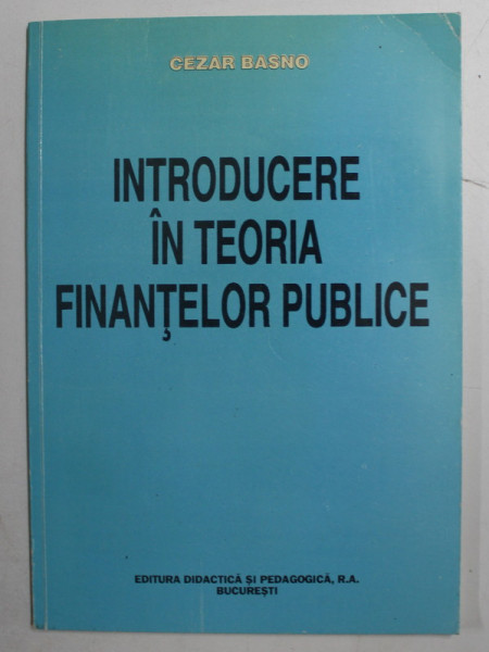 INTRODUCERE IN TEORIA FINANTELOR PUBLICE de CEZAR BASNO , 1997, DEDICATIE*