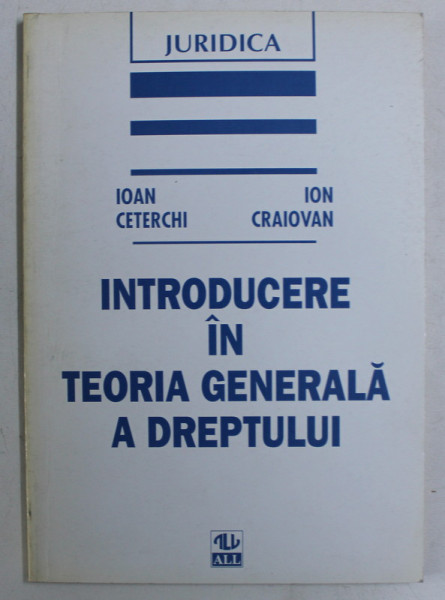 INTRODUCERE IN TEORIA GENERALA A DREPTULUI de IOAN CETERCHI , ION CRAIOVAN , 1996