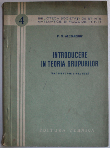 INTRODUCERE IN TEORIA GRUPURILOR de P. S. ALEXANDROV , 1954