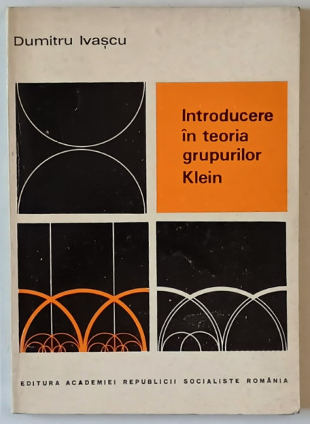 INTRODUCERE IN TEORIA GRUPURILOR KLEIN de DUMITRU IVASCU  , 1973
