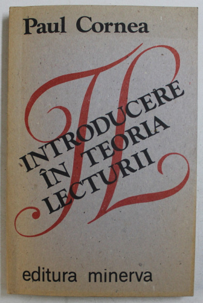 INTRODUCERE  IN TEORIA LECTURII de PAUL CORNEA , 1988 , DEDICATIE*