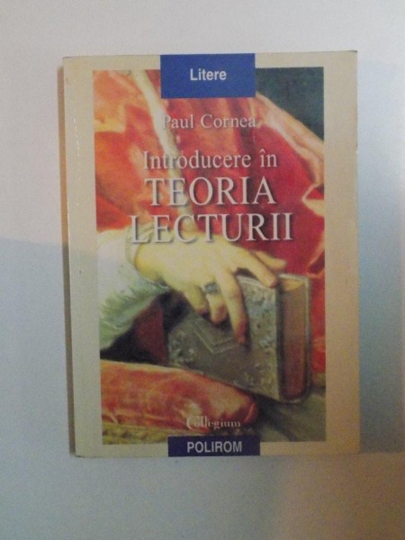 INTRODUCERE IN TEORIA LECTURII de PAUL CORNEA , IASI 1998