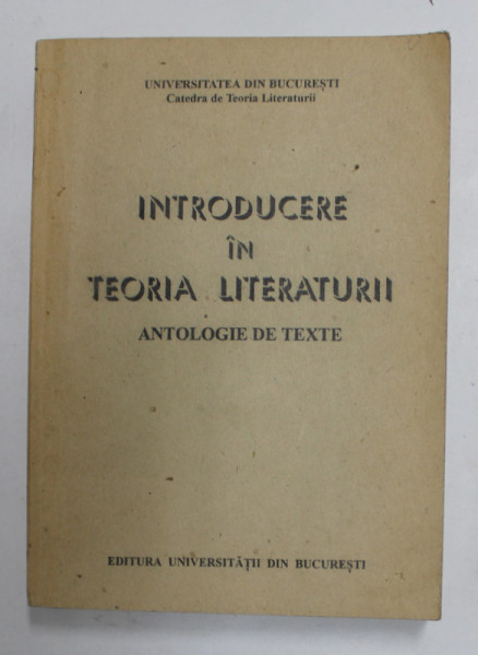 INTRODUCERE IN TEORIA LITERATURII - ANTOLOGIE DE TEXTE PENTRU SEMINARUL DE ANUL I , 1997