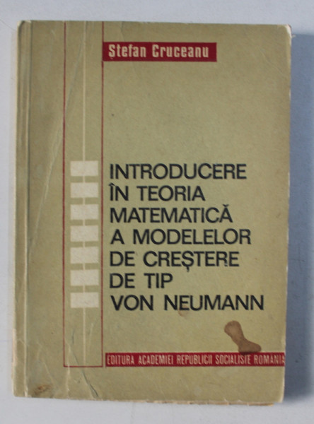 INTRODUCERE IN TEORIA MATEMATICA A MODELELOR DE CRESTERE DE TIP VON NEUMANN de STEFAN CRUCEANU , 1978