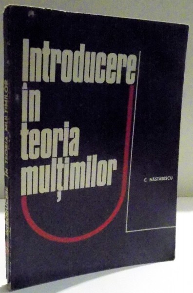 INTRODUCERE IN TEORIA MULTIMILOR de C. NASTASESCU , 1974