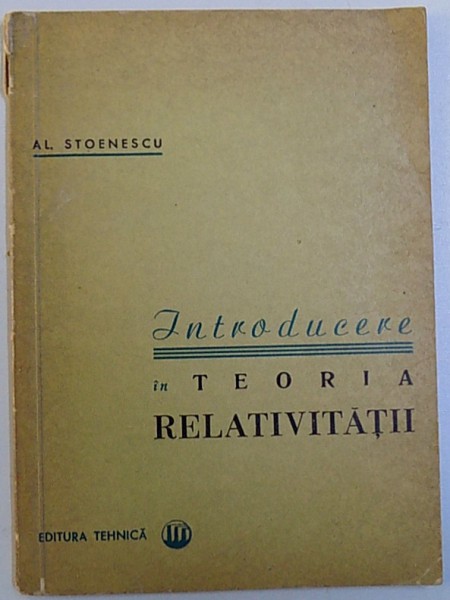 INTRODUCERE IN TEORIA RELATIVITATII de AL. STOENESCU , 1964