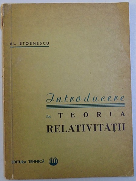 INTRODUCERE IN TEORIA RELATIVITATII de AL. STOENESCU , 1964 * PREZINTA INSEMNARI CU CREIONUL