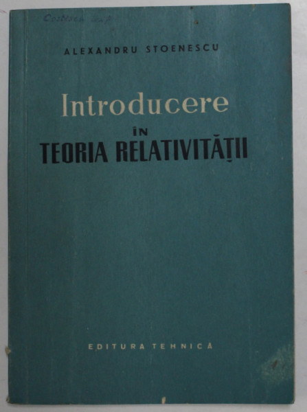 INTRODUCERE IN TEORIA RELATIVITATII de ALEXANDRU STOENESCU , 1958