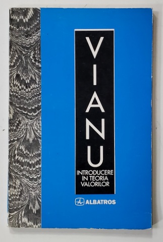INTRODUCERE IN TEORIA VALORILOR - INTEMEIATA PE OBSERVATIA CONSTIINTEI de TUDOR VIANU , 1997