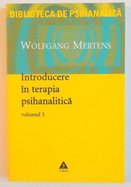 INTRODUCERE IN TERAPIA PSIHANALITICA de WOLFGANG MERTENS , VOL III , 2003