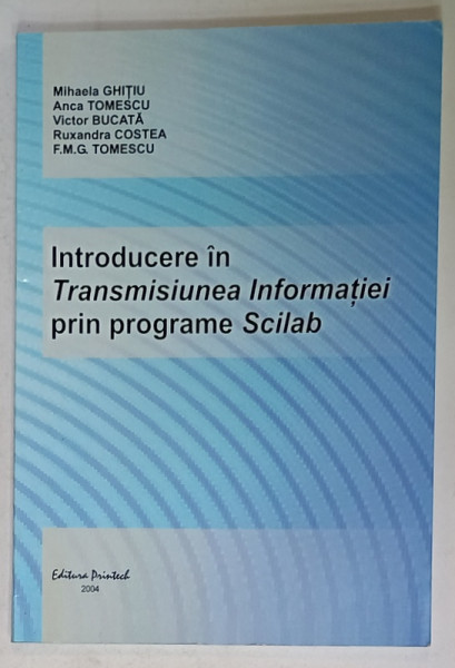 INTRODUCERE IN TRANSMISIUNEA INFORMATIEI PRIN PROGRAME SCILAB de MIHAELA  GHITIU ...F.M.G. TOMESCU ,  2004