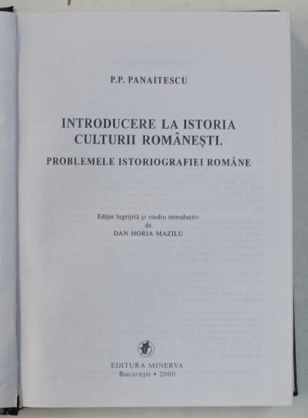 INTRODUCERE LA ISTORIA CULTURII ROMANESTI . PROBLEMELE ISTORIOGRAFIEI ROMANE de P.P. PANAITESCU , 2000