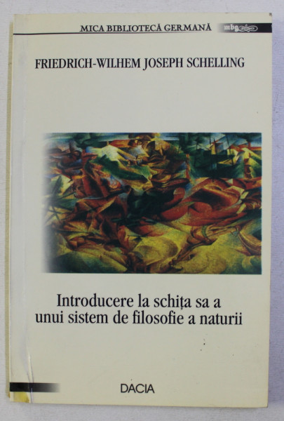 INTRODUCERE LA SCHITA SA A UNUI SISTEM DE FILOSOFIE A NATURII de FRIEDRICH WILHELM JOSEPH SCHELLING , 2002