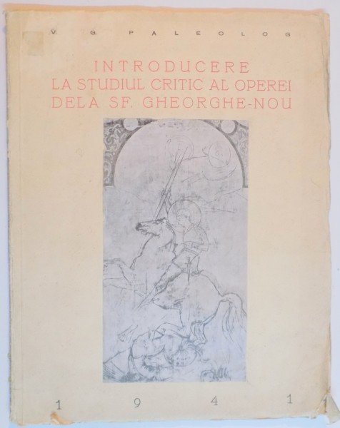INTRODUCERE LA STUDIUL CRITIC AL OPEREI DE LA SF. GHEORGHE-NOU de V.G. PALEOLOG  1941, EXEMPLARUL NR. 36 DIN 400