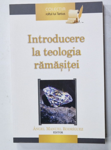 INTRODUCERE LA TEOLOGIA RAMASITEI de ANGEL MANUEL RODIGRUEZ , O PERSPECTIVA ECLEZIOLOGICA RODRIGUEZ , 2014