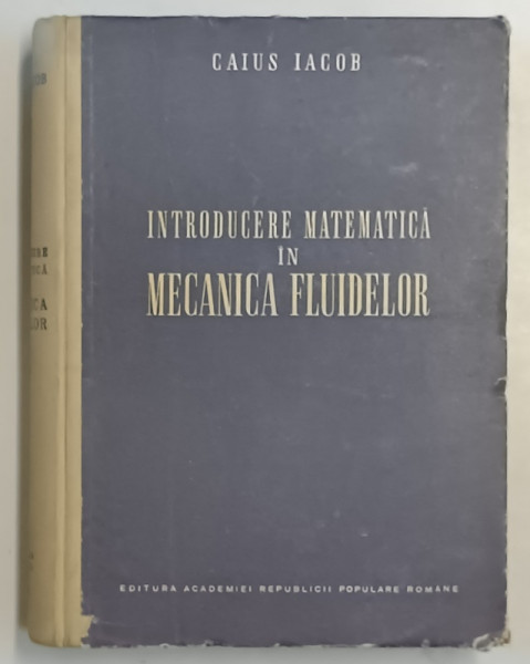 INTRODUCERE MATEMATICA IN MECANICA FLUIDELOR de CAIUS IACOB, 1952