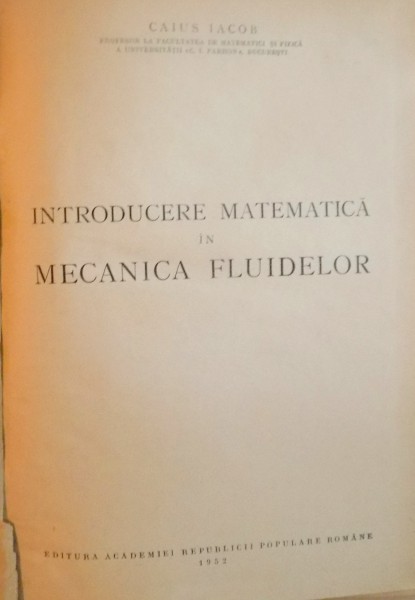 INTRODUCERE MATEMATICA IN MECANICA FLUIDELOR de CAIUS IACOB, 1952