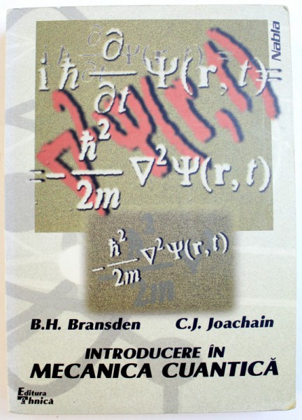 INTRODUCERE IN MECANICA CUANTICA de B. H. BRANDSEN si C.J. JOACHAIN , 1999