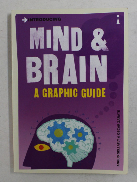 INTRODUCING MIND and BRAIN  - A GRAPHIC GUIDE by ANGUS GELLATLY and OSCAR ZARATE  , 2013