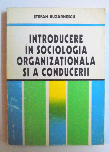 INTRODUCRE IN SOCIOLOGIA ORGANIZATIONALA SI A CONDUCERII de STEFAN BUZARNESCU , 1995