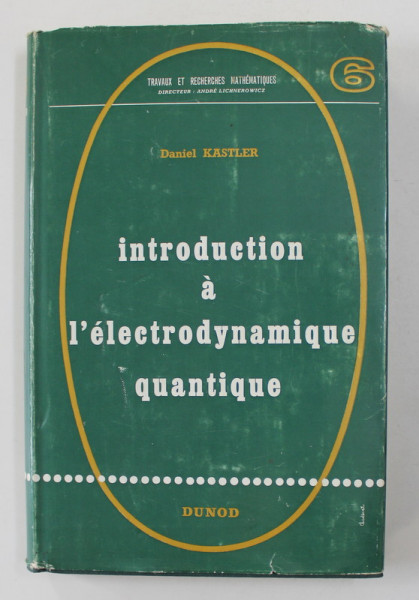 INTRODUCTION A  L ' ELECTRODYNAMIQUE QUANTIQUE par DANIEL KASTLER , 1961