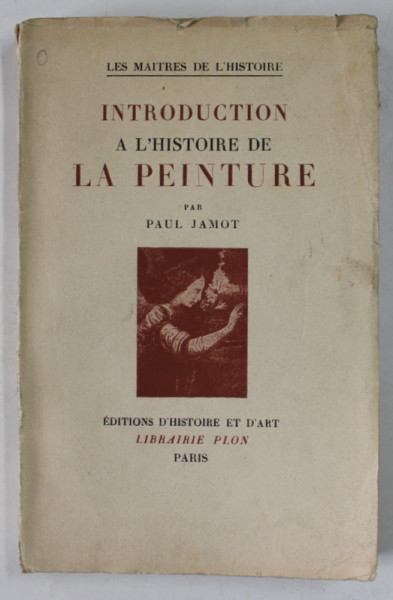INTRODUCTION A L 'HISTOIRE DE LA PEINTURE par PAUL JAMOT , 1947, PREZINTA PETE SI URME DE UZURA