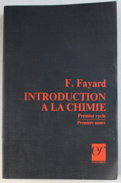 INTRODUCTION A LA CHIMIE - PREMIER CYCLE , PREMIER ANNEE par F. FAYARD , 1971