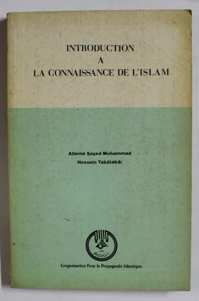 INTRODUCTION A LA CONNAISSANCE DE L 'ISLAM par ALLAME SEYED MOHAMMAD et HOSSEIN TABATABAI , 1985