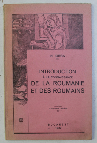 INTRODUCTION A LA CONNAISSANCE DE LA ROUMANIE ET DES ROUMAINS par N . IORGA , 1932
