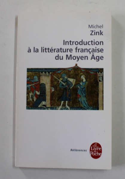 INTRODUCTION A LA LITTERATURE FRANCAISE DU MOYEN AGE par MICHEL ZINK , 2016