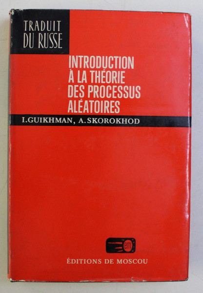 INTRODUCTION A LA THEORIE DES PROCESSUS ALEATOIRES par I. GUIKHMAN , A. SKOROKHOD , 1980