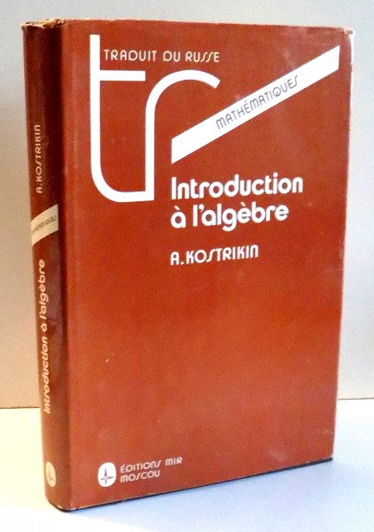 INTRODUCTION A L'ALGEBRE par A. KOSTRIKIN , 1986
