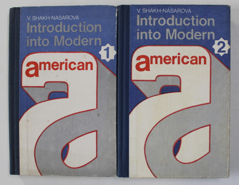 INTRODUCTION INTO MODERN AMERICAN by V. SHAKH - NASAROVA , VOLUMELE I - II , 1981