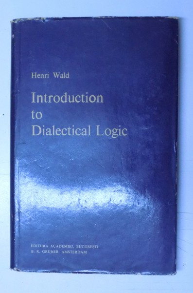 INTRODUCTION TO DIALECTICAL LOGIC by HENRI WALD , 1975