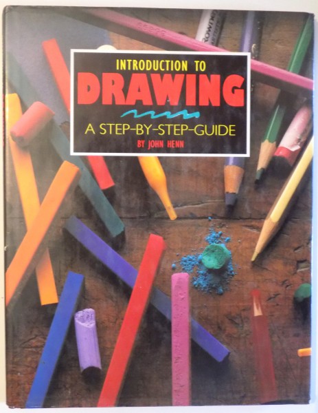 INTRODUCTION TO DRAWING - A STEP - BY - STEP GUIDE by JOHN HENN , 1995