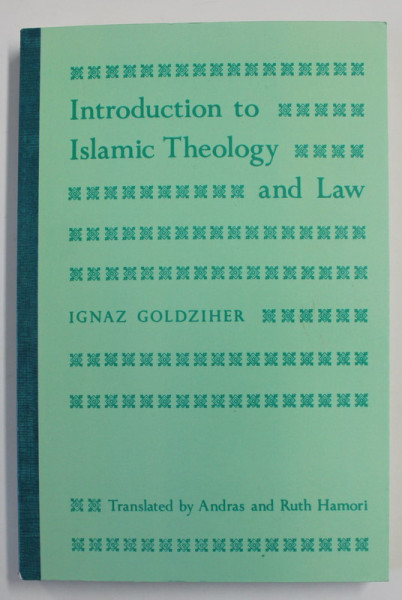 INTRODUCTION TO ISLAMIC THEOLOGY AND LAW by IGNAZ GOLDZIHER , 1981
