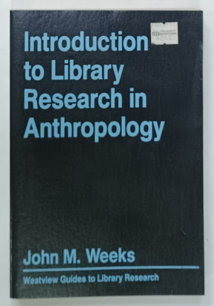 INTRODUCTION TO LIBRARY RESEARCH IN ANTHROPOLOGY by JOHN M. WEEKS , 1991