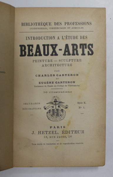 INTRODUCTIONS A L 'ETUDE DES BEAUX - ARTS par CHARLES CARTERON et EUGENE CARTERON , EDITIE DE INCEPUT DE SEC. XX , COTOR CU DEFECTE , PREZINTA PETE SI URME DE UZURA