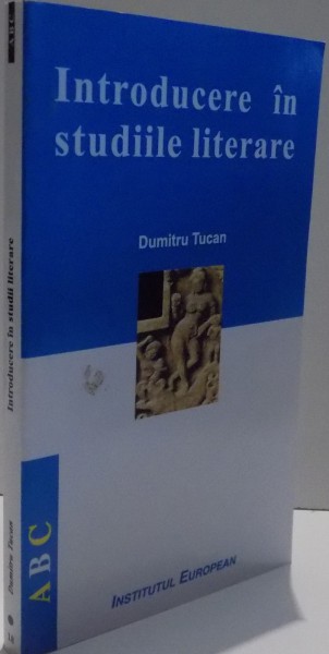 INTRODUERE IN STUDIILE LITERARE de DUMITRU TUCAN , 2007