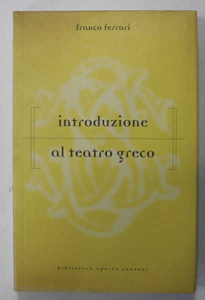 INTRODUZIONE AL TEATRO GRECO di FRANCO FERRARI , 1996 , EXEMPLAR SEMNAT DE MARIN MINCU *
