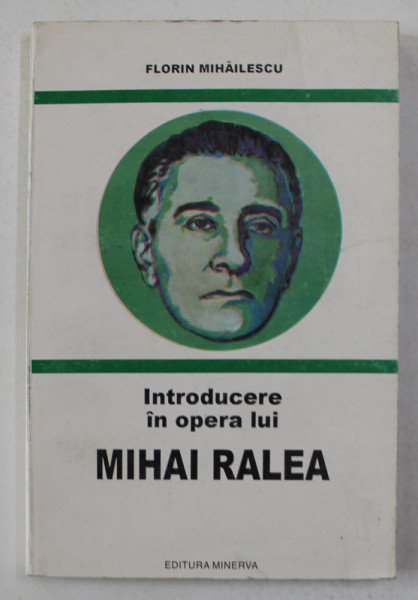 INTROUCERE IN OPERA LUI MIHAI RALEA de FLORIN MIHAILESCU , 1997