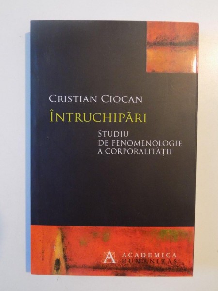 INTRUCHIPARI STUDIU DE FENOMENOLOGIE A CORPORALITATII de CRISTIAN CIOCAN 2013