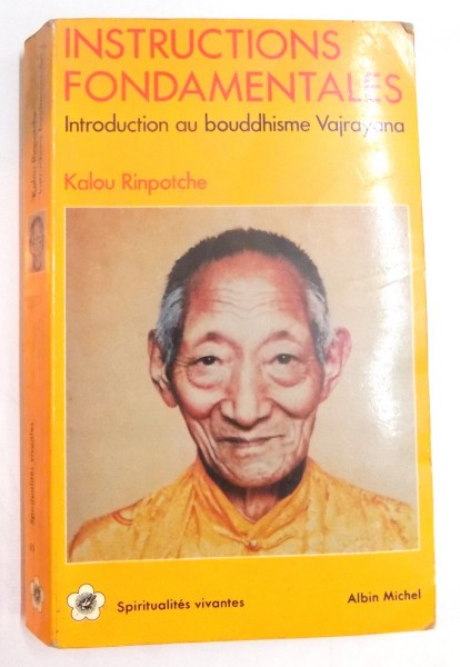 INTRUCTIONS FONDAMENTALES, INTRODUCTION AU BOUDDHISME VAJRAYANA de KALOU RINPOTCHE, 1990