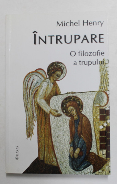 INTRUPARE - O FILOSOFIE A TRUPULUI de MICHEL HENRY , 2003