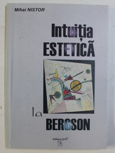 INTUITIA ESTETICA LA BERGSON de MIHAI NISTOR , 1998