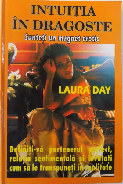 INTUITIA IN DRAGOSTE  - SUNTETI UN MAGNET EROTIC de LAURA DAY