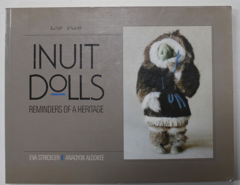 INUIT DOLLS , REMINDERS OF A HERITAGE by EVA STRICKLER and ANAOYOK ALOOKEE , 1988
