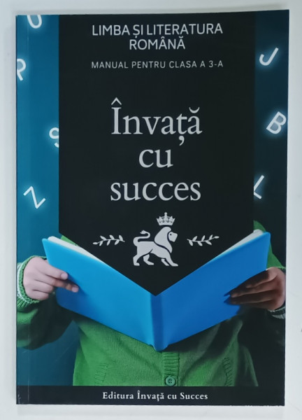INVATA CU SUCCES , LIMBA SI LITERATURA ROMANA , MANUAL PENTRU CLASA  A -3 - A  de CIOBANU TIMOFI FLAVIO , 2024